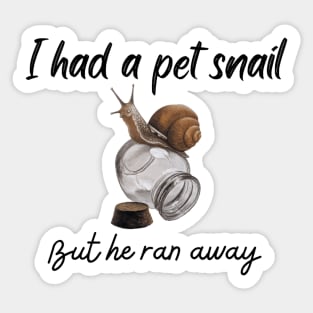 I had a pet snail but he ran away - Funny Sticker